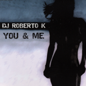 You & Me (Original Club Mix) - DJ Roberto K