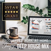 Five Star Groove - Productive Work At Home Jazzy Deep House Mix artwork