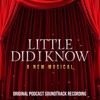 Little Did I Know: A New Musical (Original Podcast Soundtrack Recording)