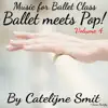 Music for Ballet Class - Ballet Meets Pop! Volume 4 album lyrics, reviews, download