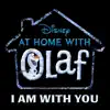 I Am with You (From “At Home with Olaf”) - Single album lyrics, reviews, download
