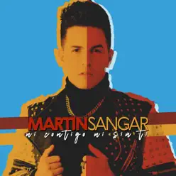 Ni Contigo Ni Sin Ti - Single - Martín Sangar Ni Contigo Ni Sin Ti - Single - Martín Sangar