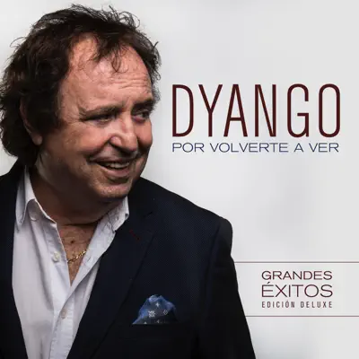 Por Volverte a Ver (Edición Deluxe) - Single - Dyango