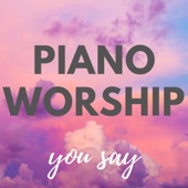 Piano Worship: You Say artwork