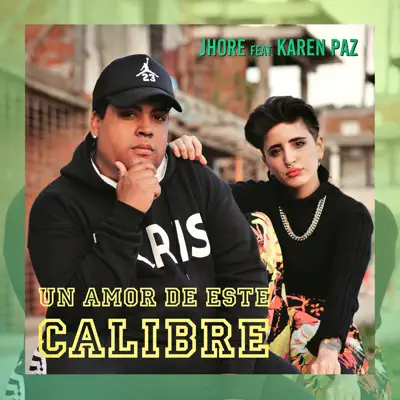 Un Amor de Este Calibre (feat. Karen Paz) - Single - Jhore