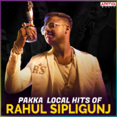 Pakka Local Hits Of Rahul Sipligunj - Various Artists