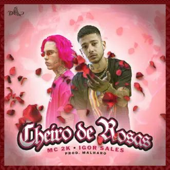 Cheiro de Rosas - Single by Mc 2K, Igor Sales & Malharo album reviews, ratings, credits