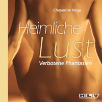 Chayenne Vega - Heimliche Lust - verbotene Fantasien: Außergewöhnlich bizarre Erotik Geschichten artwork