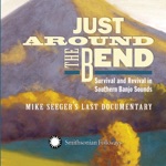 Just Around the Bend: Survival and Revival in Southern Banjo Sounds (Mike Seeger's Last Documentary)