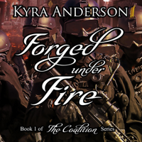 Kyra Anderson - Forged Under Fire: The Coalition, Book 1 (Unabridged) artwork