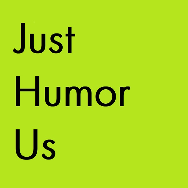 Just Humor Us