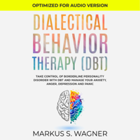 Markus S. Wagner - Dialectical Behavior Therapy (DBT): Take Control of Borderline Personality Disorder with DBT and Manage Your Anxiety, Anger, Depression and Panic (Unabridged) artwork