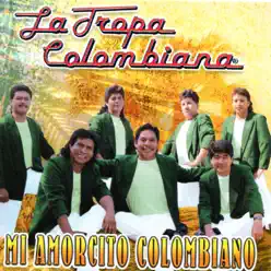 Mi Amorcito Colombiano - La Tropa Colombiana Mi Amorcito Colombiano - La Tropa Colombiana