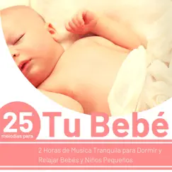 25 Melodías para Tu Bebé - 2 Horas de Música Tranquila para Dormir y Relajar Bebés y Niños Pequeños by Estrella Cuna album reviews, ratings, credits