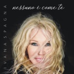 Ivana Spagna - Nessuno è come te