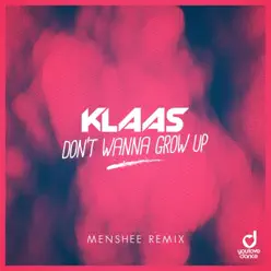 Don't Wanna Grow Up (Menshee Remix) - Single - Klaas Don't Wanna Grow Up (Menshee Remix) - Single - Klaas