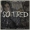 So Tired (feat. Chedda & Don Orias) - B. Millz lyrics