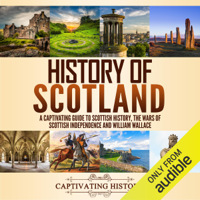 Captivating History - History of Scotland: A Captivating Guide to Scottish History, the Wars of Scottish Independence and William Wallace (Unabridged) artwork