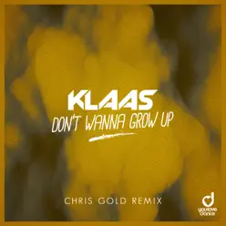 Don’t Wanna Grow Up (Chris Gold Remix) - Single - Klaas Don’t Wanna Grow Up (Chris Gold Remix) - Single - Klaas