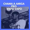 Stream & download Chama a Amiga Pro Vapo Vapo - Single