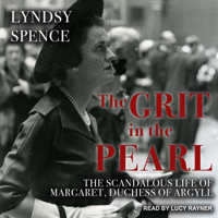 Lyndsy Spence - The Grit in the Pearl: The Scandalous Life of Margaret, Duchess of Argyll artwork
