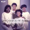 So Good To Be Alive: The Truthettes Gospel Classics album lyrics, reviews, download