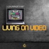 Living on Video - Single