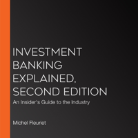 Michel Fleuriet - Investment Banking Explained, Second Edition: An Insider's Guide to the Industry artwork