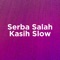 Serba Salah X Kasih Slow (feat. Putry Pasanea) artwork