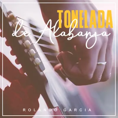 Tonelada de Alabanza - Rolando Garcia