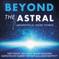 William Buhlman & Susan Buhlman - Beyond the Astral: Metaphysical Short Stories (Unabridged) artwork