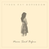 Tyson Ray Borsboom - Never Said Before