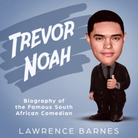 Lawrence Barnes - Trevor Noah: Biography of the Famous South African Comedian (Unabridged) artwork