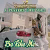 A Player’s Life Vol.3 Be Like Me album lyrics, reviews, download