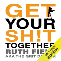 Ruth Field - Get Your Sh!t Together: Your Prescription for a Simpler Life (Unabridged) artwork