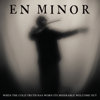 En Minor - When the Cold Truth Has Worn Its Miserable Welcome Out  artwork