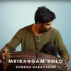 Mridangam Solo (feat. Sumesh Narayanan) - Single album lyrics, reviews, download