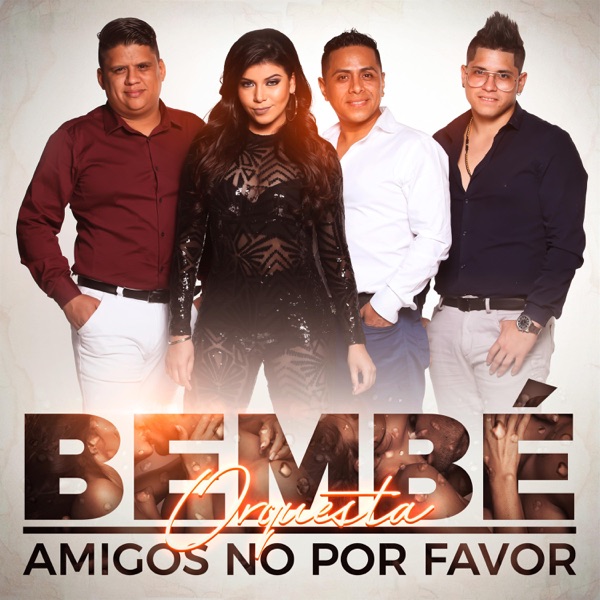Bembe Orquesta - Amigos No Por Favor