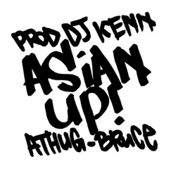 Asian Up - Single by A-Thug, BRUCE & DJ Kenn album reviews, ratings, credits