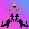 We All Love (feat. Tropkillaz, King Bach, Decarlo, Sonyae, Destorm Power, Lexy Panterra & Sasha Sosa) - Single album lyrics, reviews, download