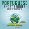 Portuguese Short Stories for Beginners: 20 Captivating Short Stories to Learn Brazilian Portuguese & Grow Your Vocabulary the Fun Way! (Unabridged) - Lingo Mastery