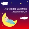 My Tender Lullabies (Kindergarten Songs in a Gentle Mood for Baby Sleep)