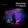 Searching for the Ghost - Single album lyrics, reviews, download