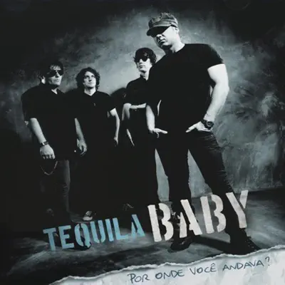 Por Onde Você Andava? - Tequila Baby