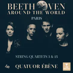 Beethoven Around the World: Paris, String Quartets Nos 3 & 15 by Quatuor Ébène album reviews, ratings, credits