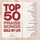 Top 50 Praise Songs - Build My Life artwork