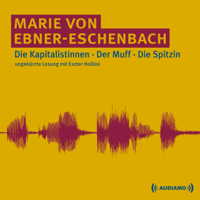 Marie von Ebner-Eschenbach - Die Kapitalistinnen/Der Muff/Die Spitzin artwork