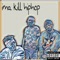 Ima Kill Hip Hop (feat. King Los & Smoke DZA) - Mike Fulahope lyrics