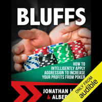 Bluffs: How to Intelligently Apply Aggression to Increase Your Profits from Poker (Unabridged)