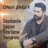 Sevdanla Geçen Ömrüme Yanarım - Onur Şimşek